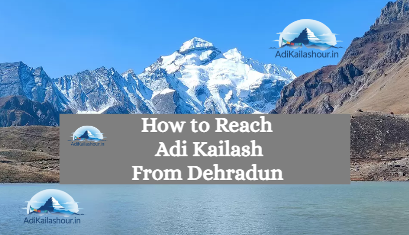 how to reach adi kailash from dehradun