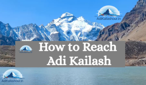 how to reach adi kailash guide