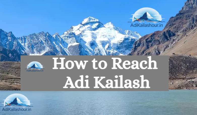 how to reach adi kailash guide