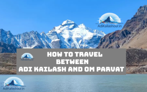 how to travel between adi kailash and om parvat