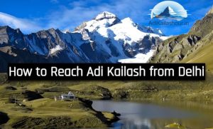 How to Reach Adi Kailash from Delhi
