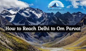 How to Reach Delhi to Om Parvat