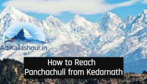 How to Reach Panchachuli from Kedarnath